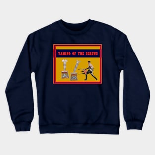 Taming of the screws Crewneck Sweatshirt